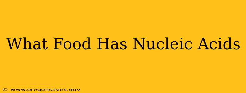 What Food Has Nucleic Acids