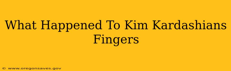 What Happened To Kim Kardashians Fingers