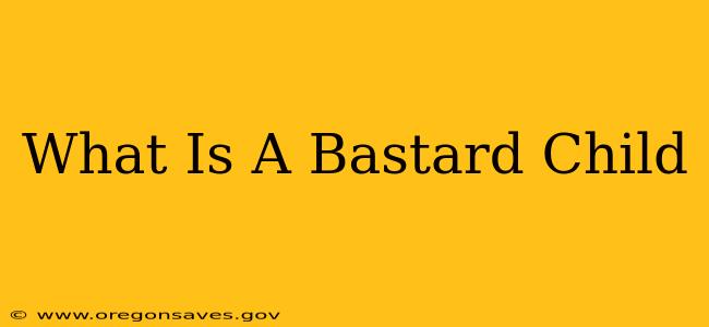 What Is A Bastard Child