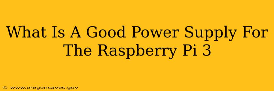 What Is A Good Power Supply For The Raspberry Pi 3