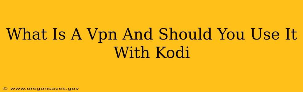 What Is A Vpn And Should You Use It With Kodi