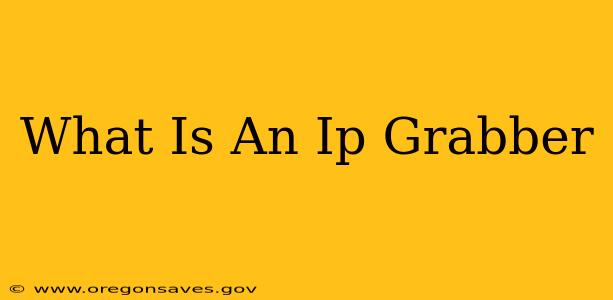 What Is An Ip Grabber