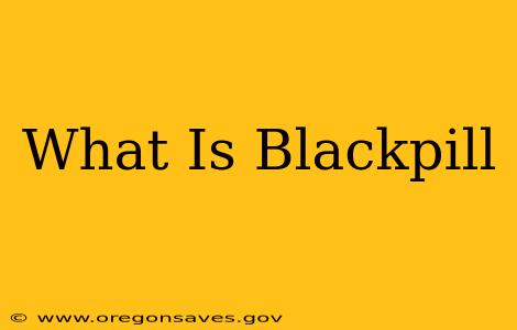 What Is Blackpill
