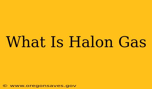 What Is Halon Gas