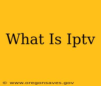 What Is Iptv