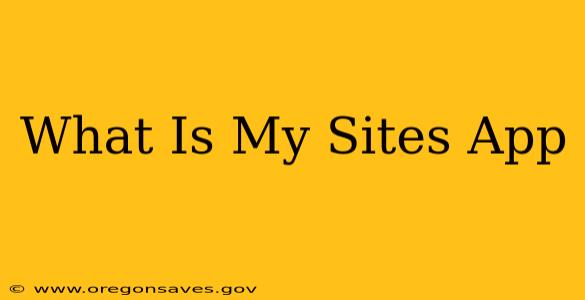 What Is My Sites App