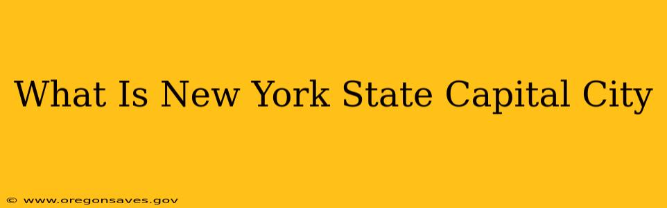 What Is New York State Capital City