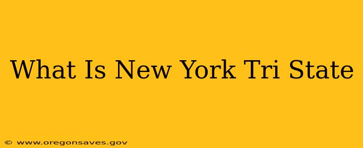 What Is New York Tri State