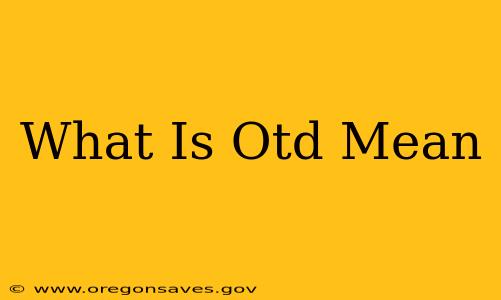 What Is Otd Mean
