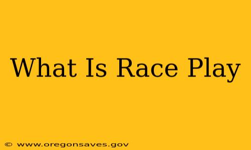 What Is Race Play