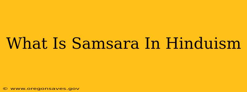 What Is Samsara In Hinduism