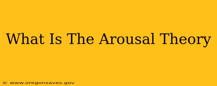 What Is The Arousal Theory