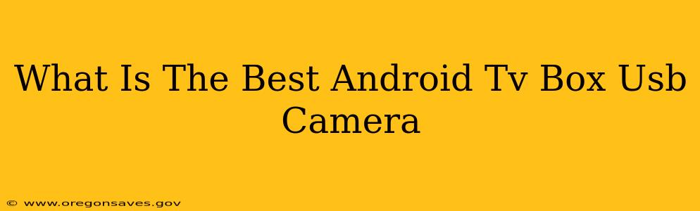 What Is The Best Android Tv Box Usb Camera