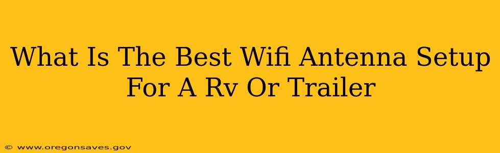 What Is The Best Wifi Antenna Setup For A Rv Or Trailer