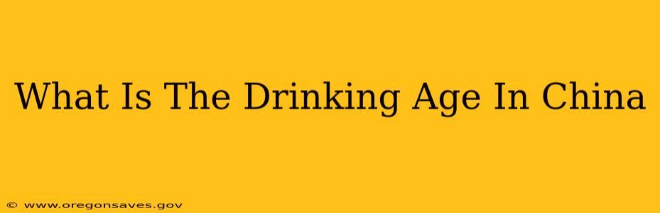What Is The Drinking Age In China