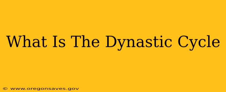 What Is The Dynastic Cycle