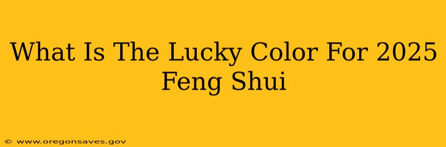 What Is The Lucky Color For 2025 Feng Shui