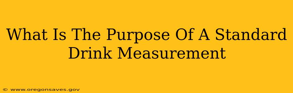 What Is The Purpose Of A Standard Drink Measurement