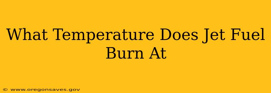 What Temperature Does Jet Fuel Burn At