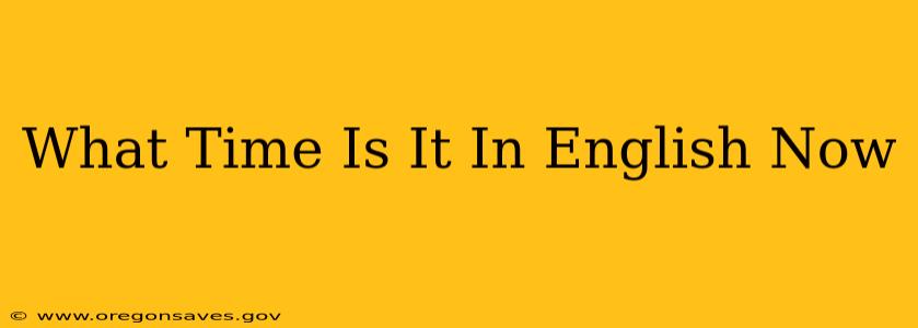 What Time Is It In English Now