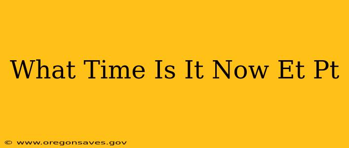 What Time Is It Now Et Pt