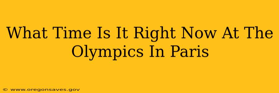 What Time Is It Right Now At The Olympics In Paris