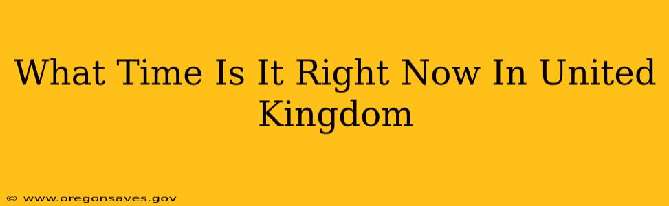 What Time Is It Right Now In United Kingdom
