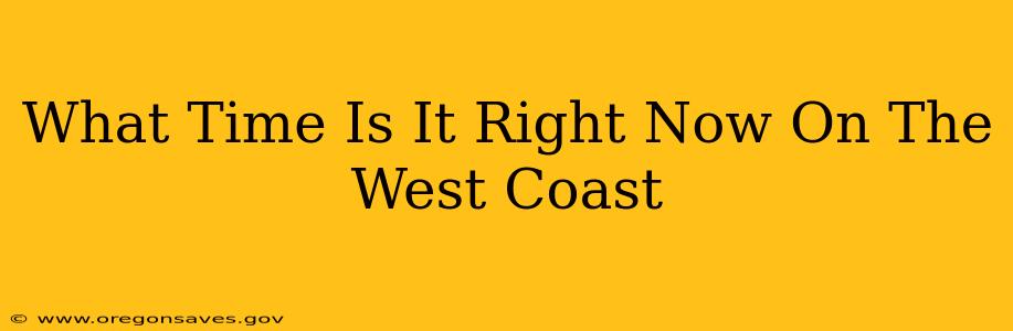 What Time Is It Right Now On The West Coast