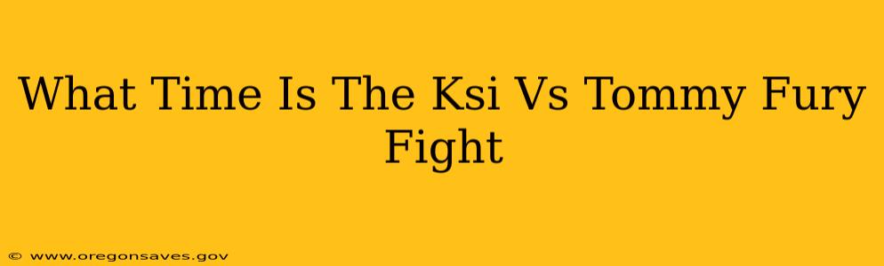 What Time Is The Ksi Vs Tommy Fury Fight
