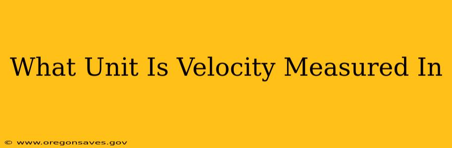 What Unit Is Velocity Measured In