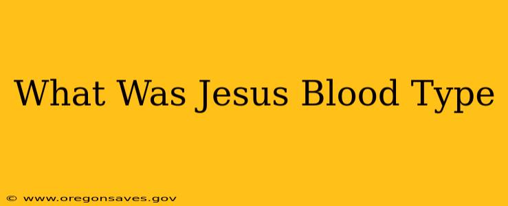 What Was Jesus Blood Type