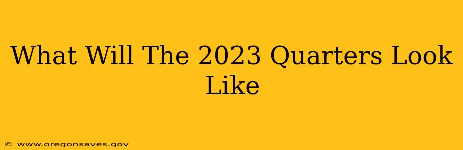 What Will The 2023 Quarters Look Like