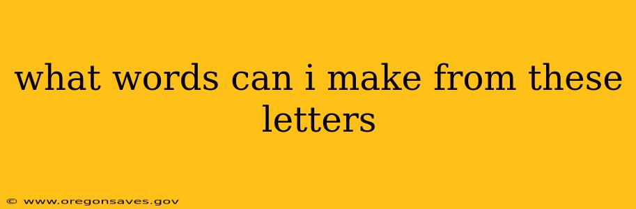 what words can i make from these letters