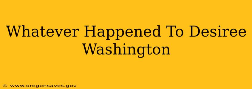 Whatever Happened To Desiree Washington
