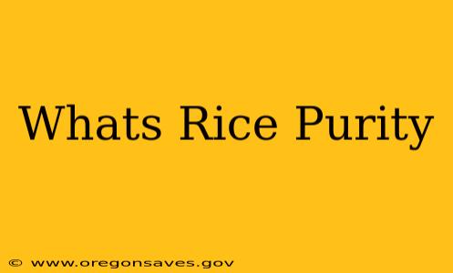 Whats Rice Purity