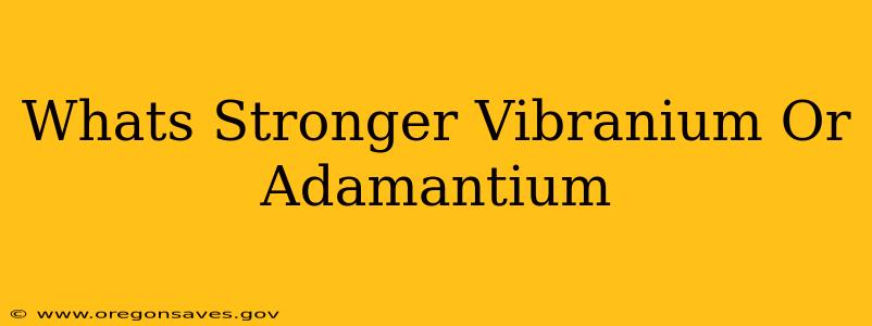 Whats Stronger Vibranium Or Adamantium