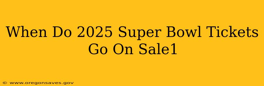 When Do 2025 Super Bowl Tickets Go On Sale1