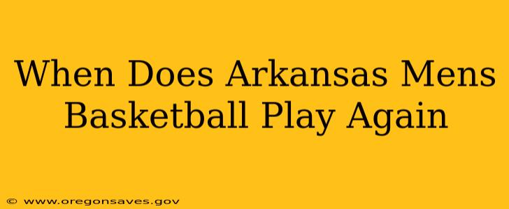 When Does Arkansas Mens Basketball Play Again