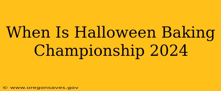 When Is Halloween Baking Championship 2024