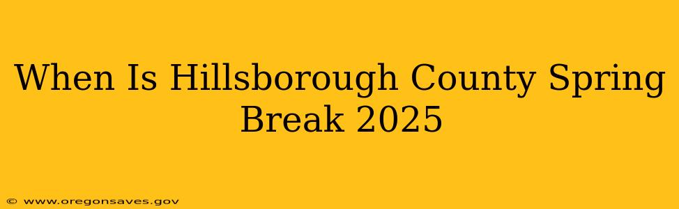 When Is Hillsborough County Spring Break 2025