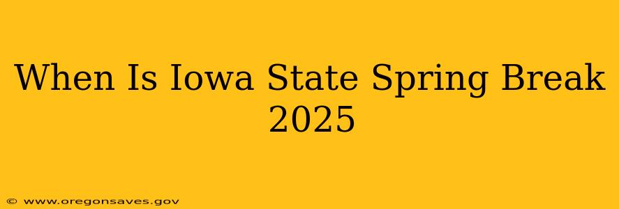 When Is Iowa State Spring Break 2025