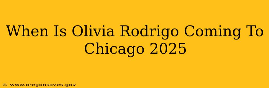 When Is Olivia Rodrigo Coming To Chicago 2025