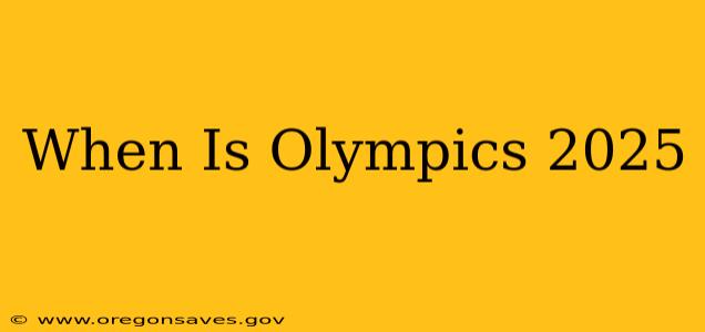 When Is Olympics 2025