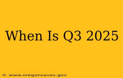 When Is Q3 2025