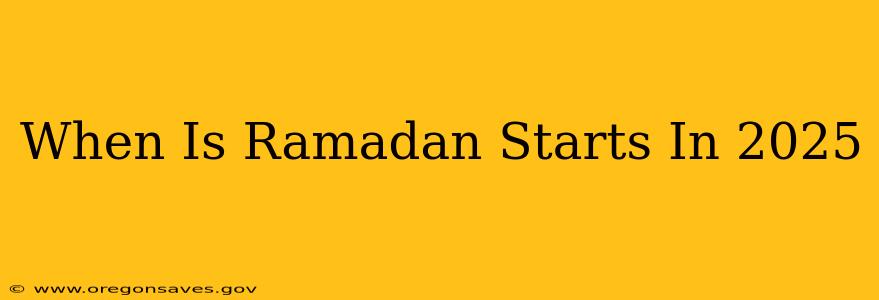 When Is Ramadan Starts In 2025