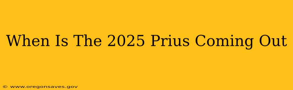 When Is The 2025 Prius Coming Out