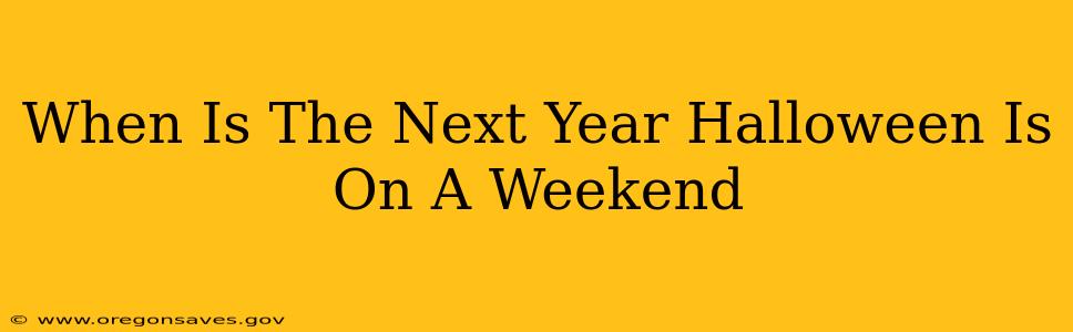 When Is The Next Year Halloween Is On A Weekend
