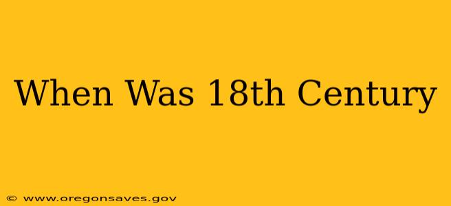When Was 18th Century