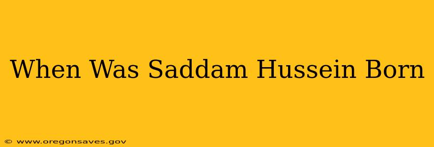 When Was Saddam Hussein Born
