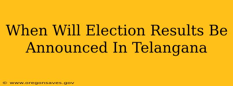When Will Election Results Be Announced In Telangana